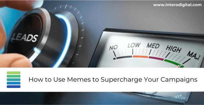 How to Use Memes to Supercharge Your Campaigns